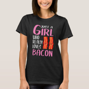Frauen Bacon Just A Girl, die wirklich Lieben Baco T-Shirt