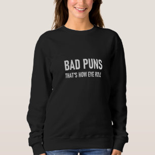 Frauen Bad Puns Das ist, wie Eye Roll Funny Joke S Sweatshirt