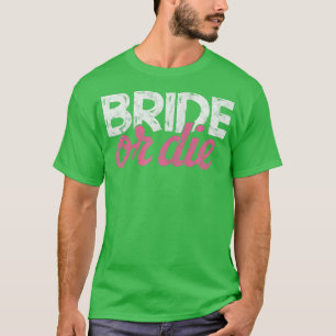Frauen Braut oder stirb Junggesellinnenabschied Ho T-Shirt