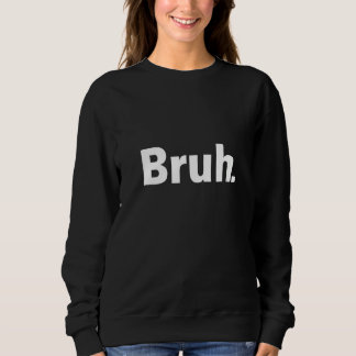 Frauen Bruh Meme Sprichwort Brother Unglaublich wi Sweatshirt