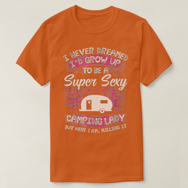 Frauen Camping, von dem ich nie geträumt hätte, ic T-Shirt (Design vorne)