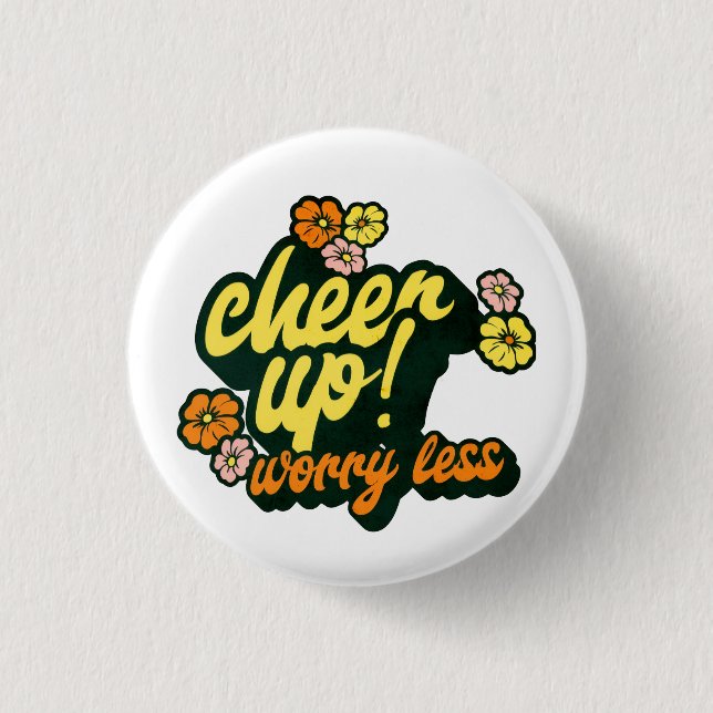 FRAUEN CHEER UP WORRY LESS KNOPF  BUTTON (Vorderseite)
