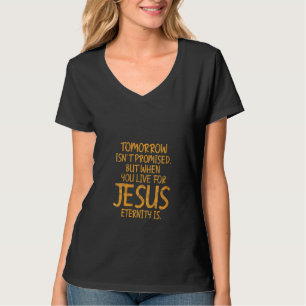 Frauen Christlich Jesus Ewigkeit Morgen ist nicht T-Shirt