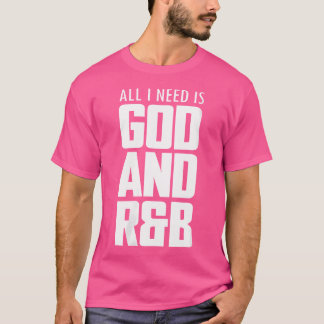 Frauen Cooles RB Musik Zitat Alles was ich brauche T-Shirt