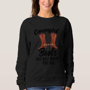 Frauen Cowgirls Stiefel sind nicht langweilig, sie Sweatshirt