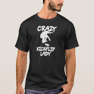 Frauen Crazy Kickflip Lady für Ihre Skateboarder W T-Shirt