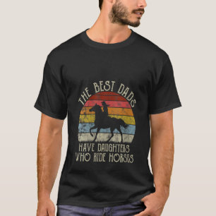 Frauen die besten Vater haben Töchter, die reiten T-Shirt