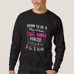 Frauen, die dazu geboren sind, Hunde-Mamas zu Haus Sweatshirt