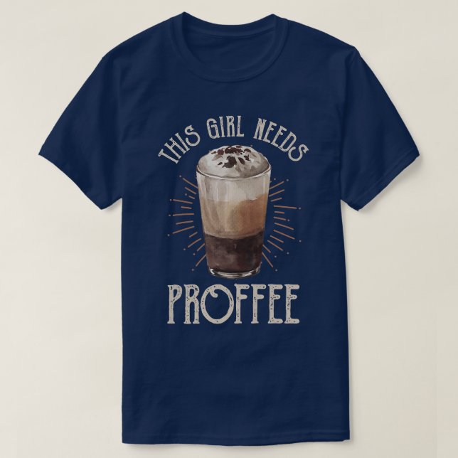 Frauen, die dieses Mädchen benötigt ProffeeKaffee  T-Shirt (Design vorne)