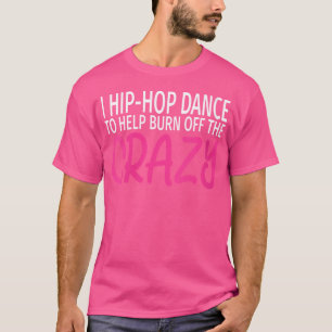 Frauen, die ich Angesagt-Hop tanze, um den Crazy a T-Shirt