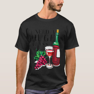 Frauen, die ich brauche ein riesiges Glas Wein T-Shirt