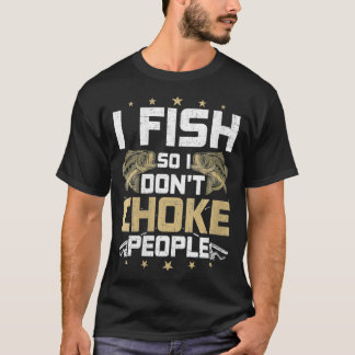 Frauen, die ich fischen, sodass ich nicht ersticke T-Shirt