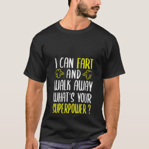 Frauen, die ich Furz und weg gehen kann, was deine T-Shirt