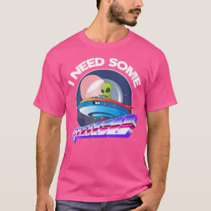 Frauen, die ich im Weltraum brauche, Alien Astrono T-Shirt