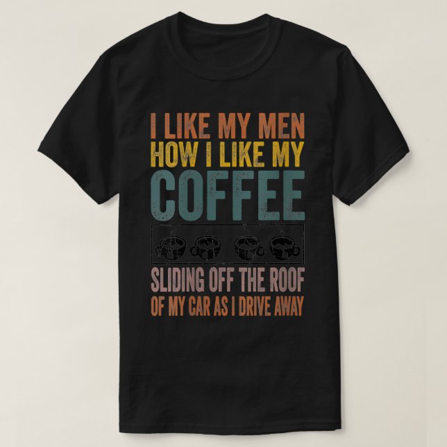 Frauen, die ich mag, wie ich meinen Kaffee mag T-Shirt (Design vorne)