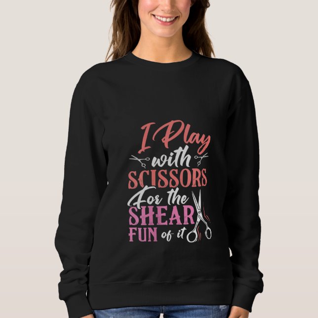 Frauen, die ich mit Scheren spiele, um Spaß zu hab Sweatshirt (Vorderseite)