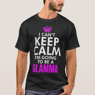 Frauen, die ich nicht behalt Calm Im wird ein Glam T-Shirt