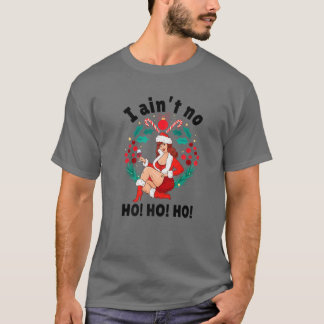Frauen, die ich ohne Ho Ho Ho bin, ich bin kein Me T-Shirt