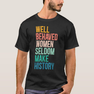 Frauen, die sich gut verhalten, machen selten Gesc T-Shirt