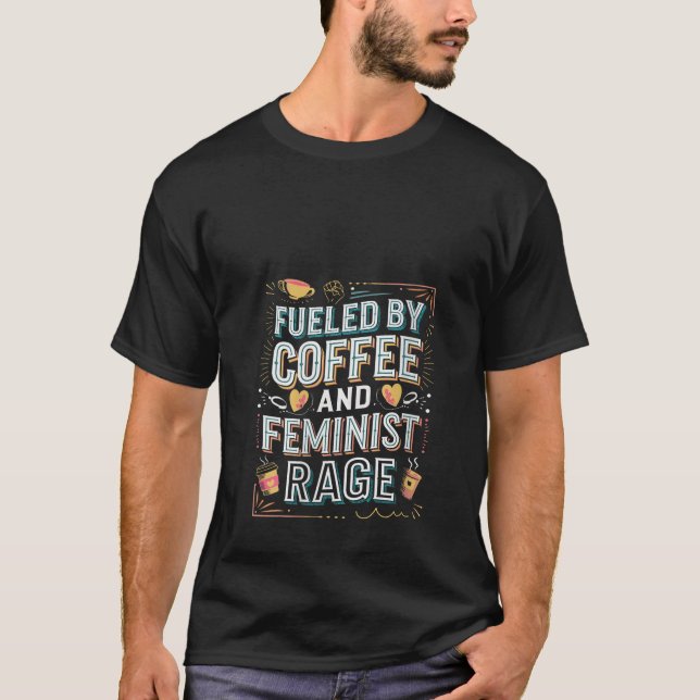 Frauen, die von Kaffee und weiblichem Zitat befeue T-Shirt (Vorderseite)