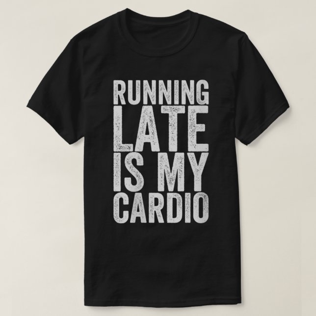 Frauen, die zu spät laufen, ist mein Cardio Veck T-Shirt (Design vorne)