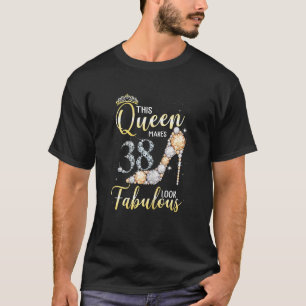 Frauen diese Königin macht 38. fabelhaft aussehen T-Shirt