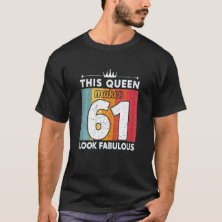 Frauen diese Königin macht 61 fabelhaft aussehen 6 T-Shirt