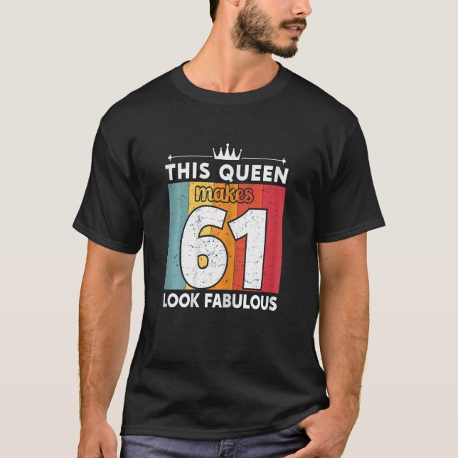 Frauen diese Königin macht 61 fabelhaft aussehen 6 T-Shirt (Vorderseite)