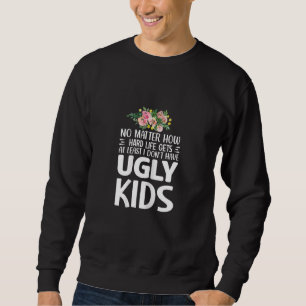 Frauen Egal wie hart das Leben wird, zumindest hab Sweatshirt
