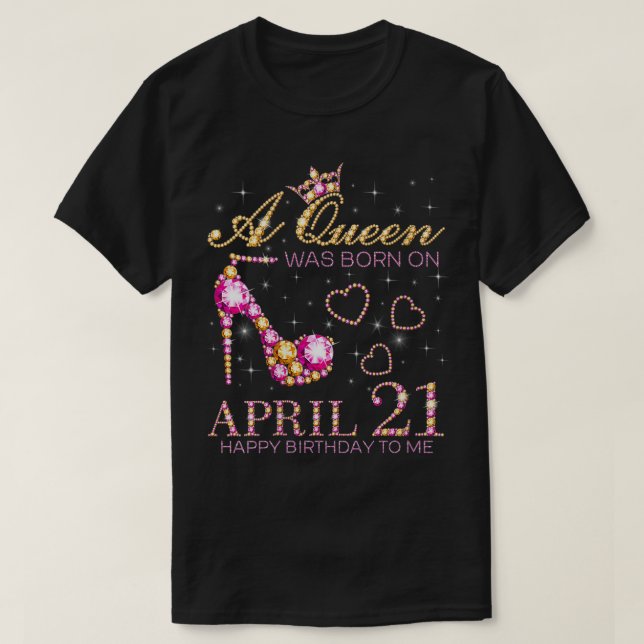 Frauen eine Königin war am 21. April Geboren Happy T-Shirt (Design vorne)