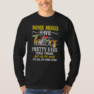Frauen Einige Mamas haben Tattoos Hübsche Augen T-Shirt