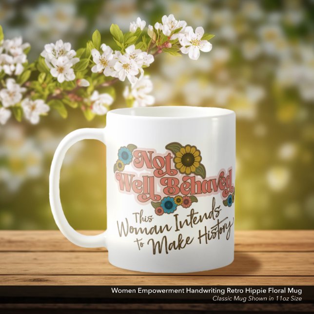 Frauen Empowerment Handwriting Retro Hippie Floral Kaffeetasse (Not Well Behaved - Women's Empowerment White Coffee Mug, Retro Hippie Floral)