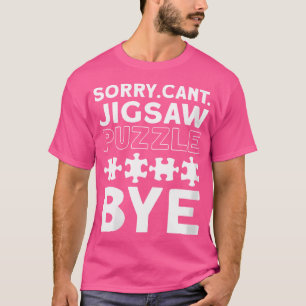 Frauen Enschuldigung. Kann nicht. Puzzles. Tschüss T-Shirt