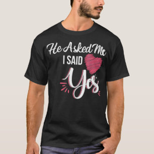 Frauen Er Fragte Mich Und Ich Sagte Ja Hochzeitsan T-Shirt