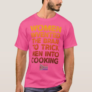 Frauen erfanden das Gehirn, um Männer zum Kochen z T-Shirt