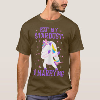 Frauen essen meinen Stardust, ich heirate Unicorn- T-Shirt