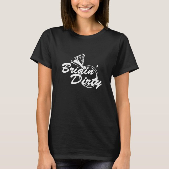 Frauen Frauen Bridin Dirty I Bride Squad T-Shirt (Vorderseite)