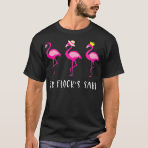 Frauen für Flock's Sake komischer Flamingo Sarkasm T-Shirt