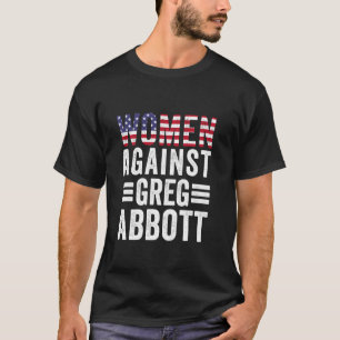 Frauen gegen Greg Abbott schützen Frauenrechte T-Shirt