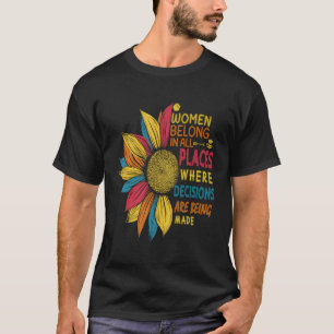 Frauen gehören an allen Orten, an denen Entscheidu T-Shirt