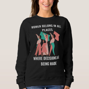 Frauen gehören dort an, wo Entscheidungen getroffe Sweatshirt