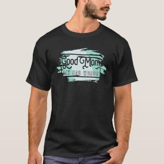 Frauen Gute Mütter sagen schlechte Wörter Mutterta T-Shirt