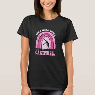 Frauen Gymnastik, warum zu Fuß, wenn Sie Cartwheel T-Shirt