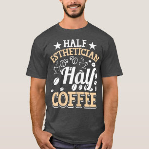 Frauen Halbästhetikerin HalbtagskaffeeMakeup Artis T-Shirt