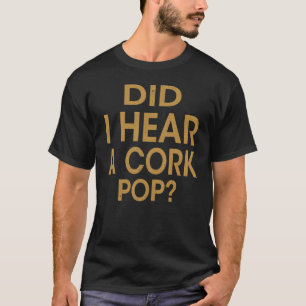 Frauen Hatte ich einen Cork-Pop gehört T-Shirt