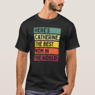 Frauen Hier ist Catherine Die beste Mutter der Wel T-Shirt