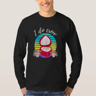 Frauen Hochzeit Braut Verlobter Ich Tue Crew Hochz T-Shirt