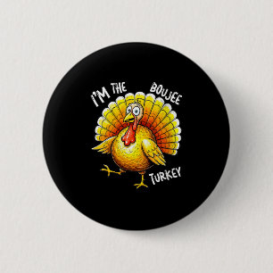 Frauen Ich bin der Boujee Turkey Funny Erntedank G Button