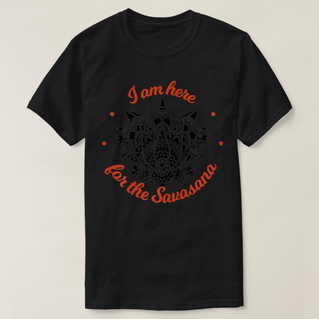 Frauen Ich bin gerade hier für die Savasana Shavas T-Shirt (Design vorne)
