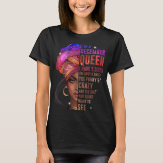 Frauen Ich bin im Dezember Königin Ich habe 3 Seit T-Shirt